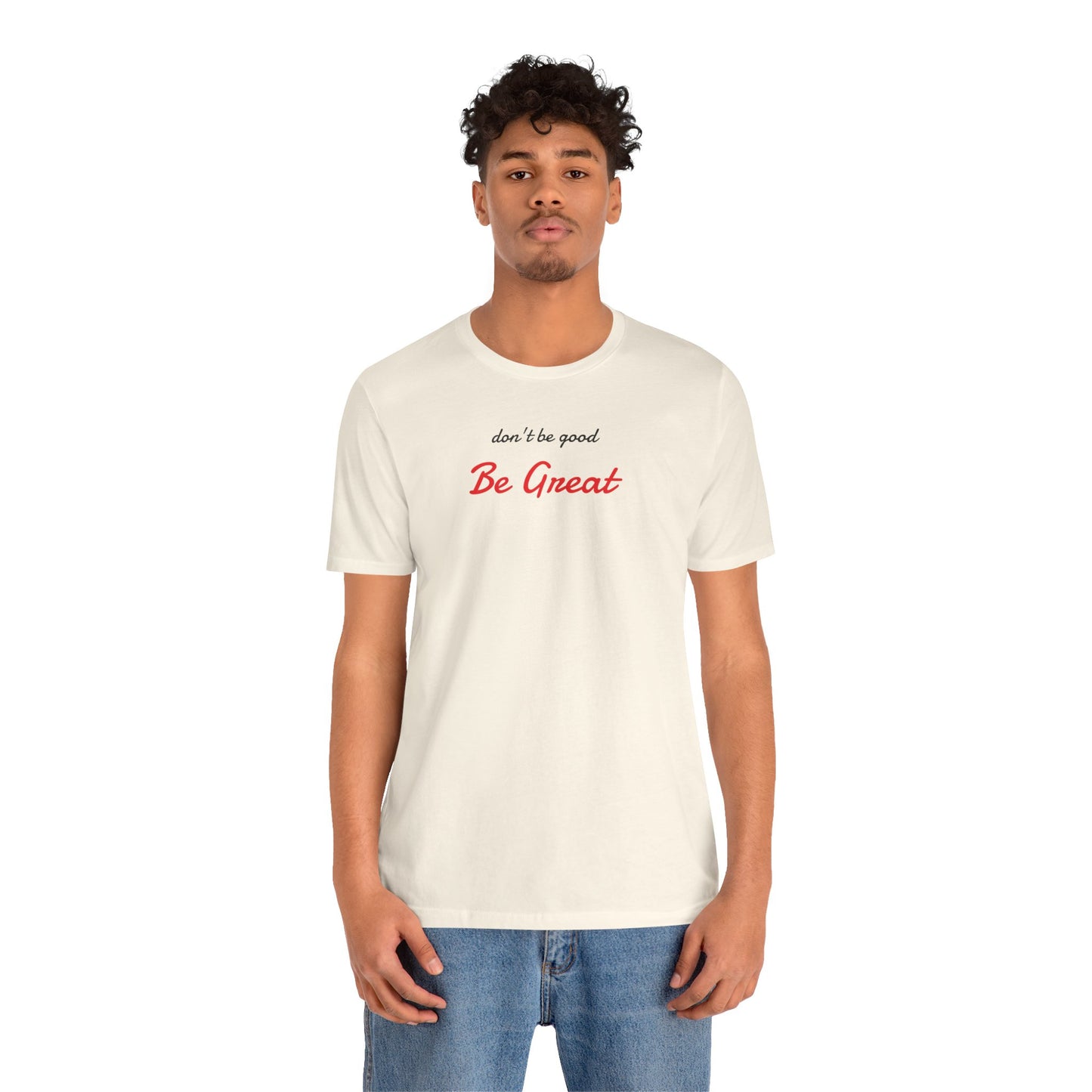 Be Great-Unisex Jersey Short Sleeve Tee