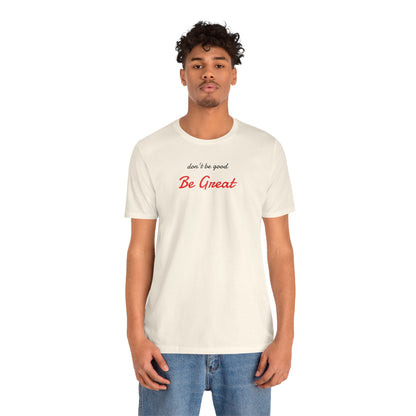Be Great-Unisex Jersey Short Sleeve Tee