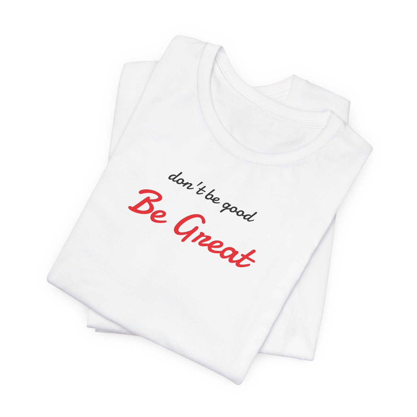 Be Great-Unisex Jersey Short Sleeve Tee