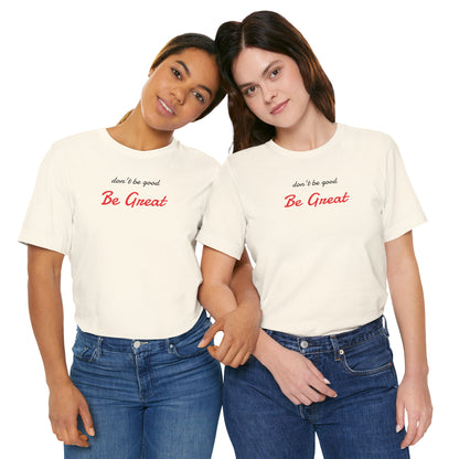 Be Great-Unisex Jersey Short Sleeve Tee