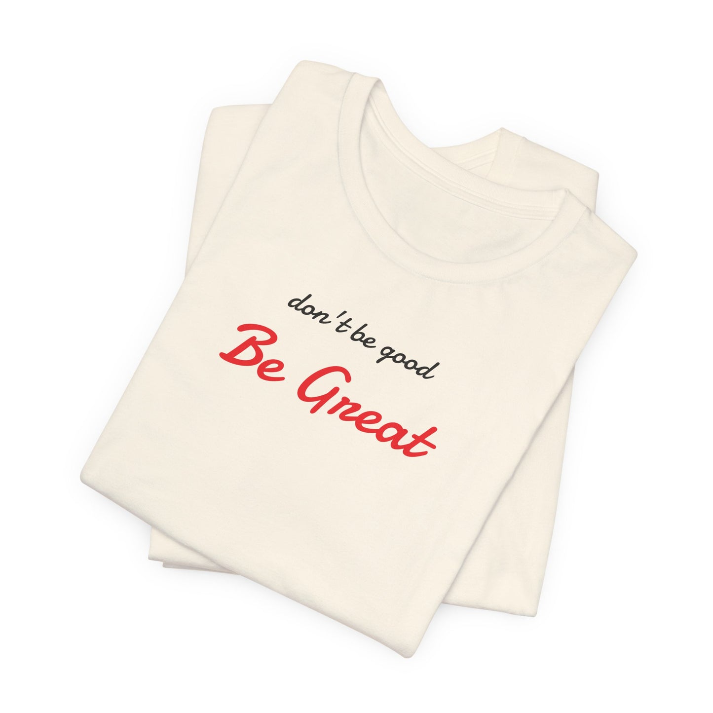 Be Great-Unisex Jersey Short Sleeve Tee
