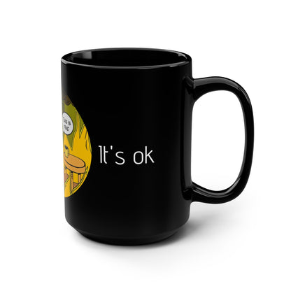 It's ok | Everything is ok| This is fine | I'm fine | Black Mug, 15oz
