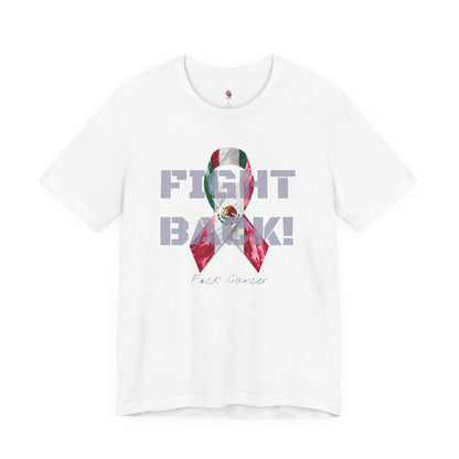 "Fight Back!" F*ck Cancer | Mexico edition Memorial Tee | Cancer Awareness Shirt