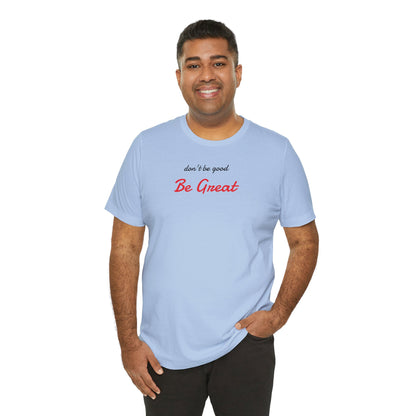 Be Great-Unisex Jersey Short Sleeve Tee