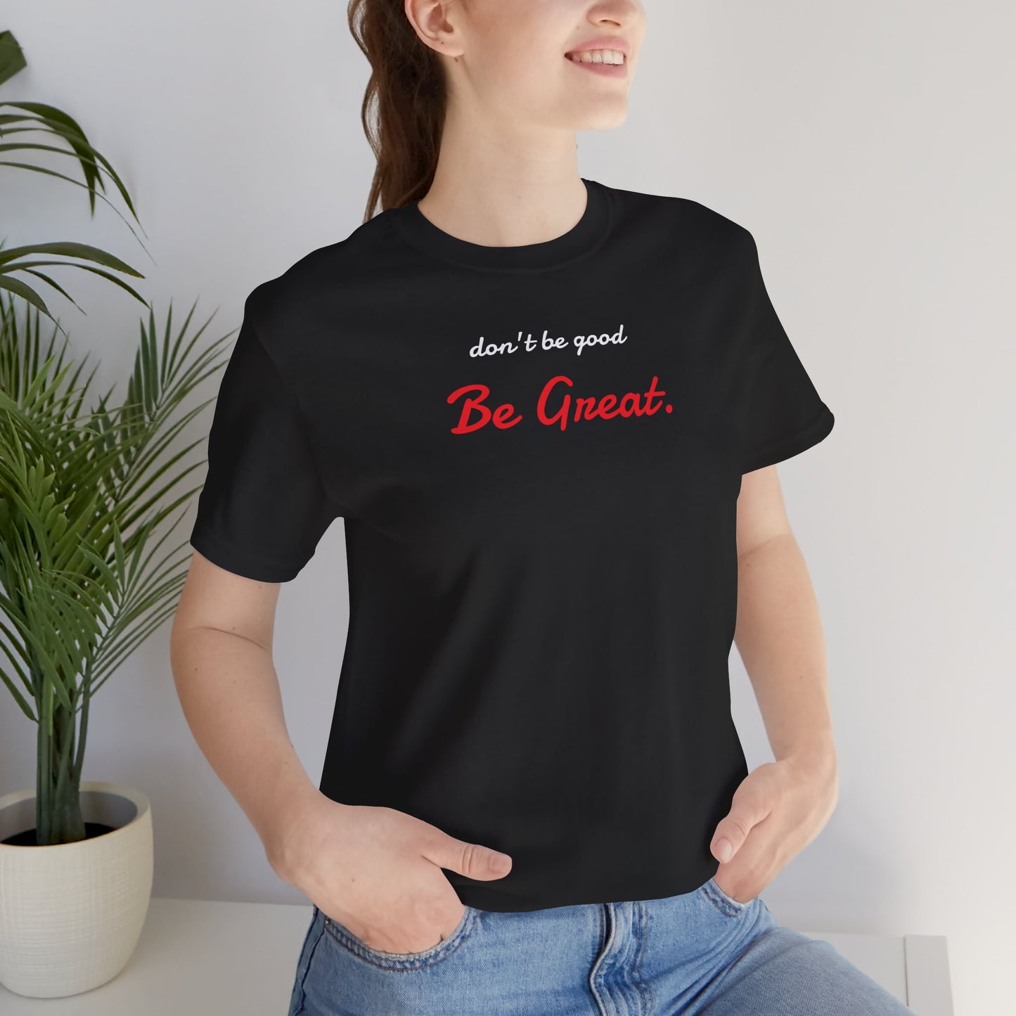 Be Great-Unisex Jersey Short Sleeve Tee