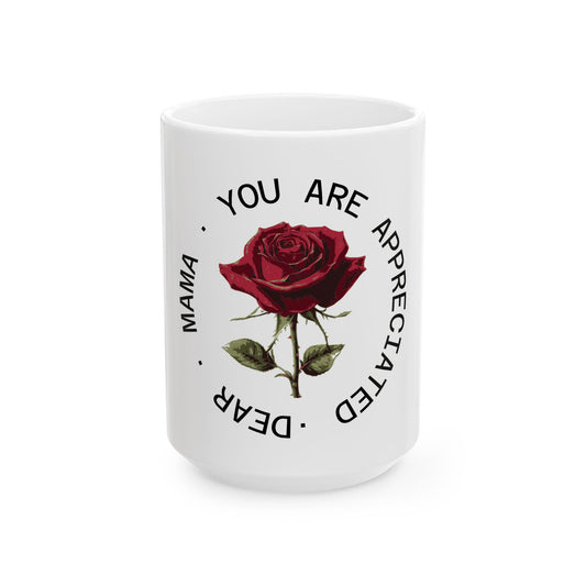 Dear Mama, Appreciation Rose Ceramic Mug, Mother's Day Gift, Coffee Cup, Floral Mug, Birthday Present, Unique Gift for Mom