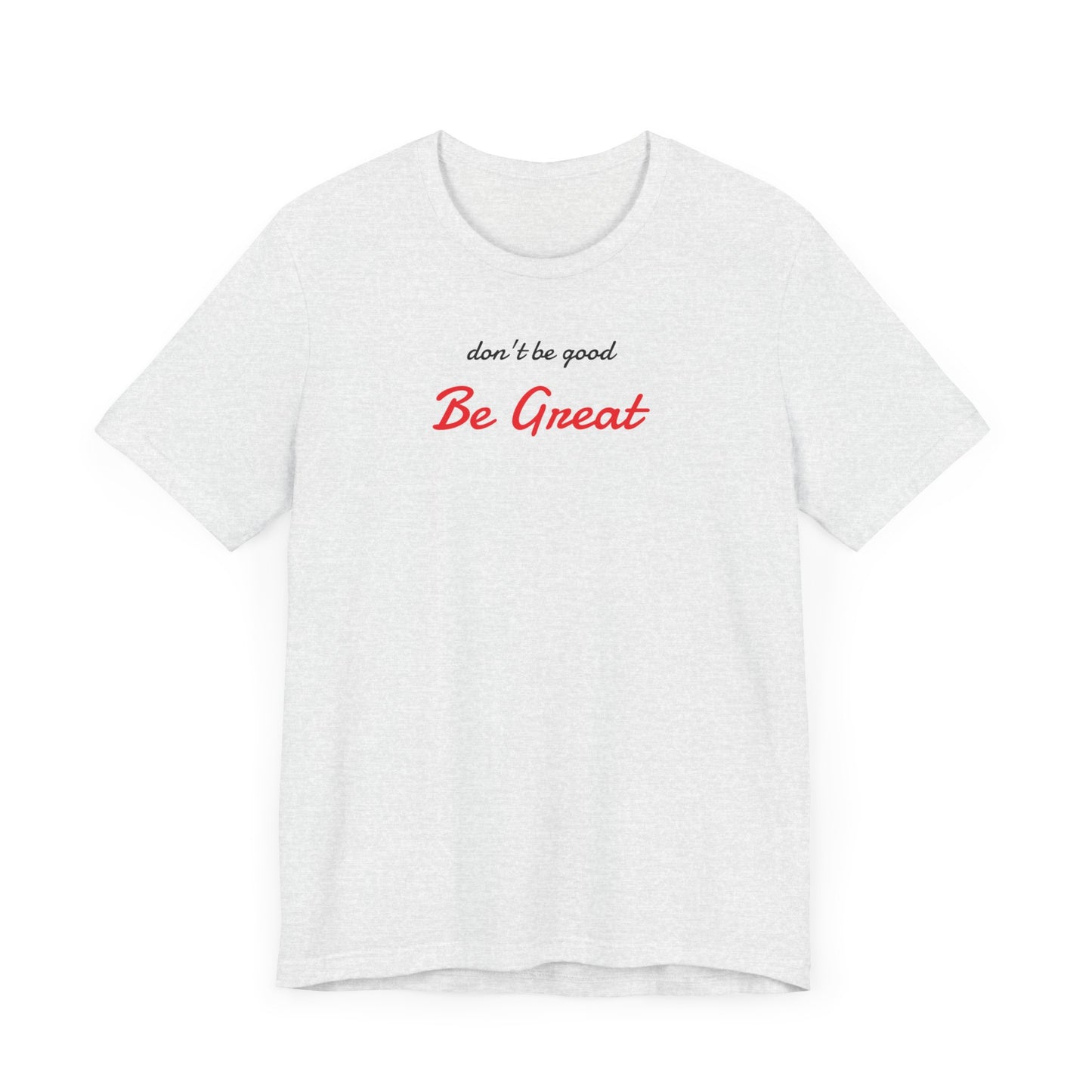 Be Great-Unisex Jersey Short Sleeve Tee