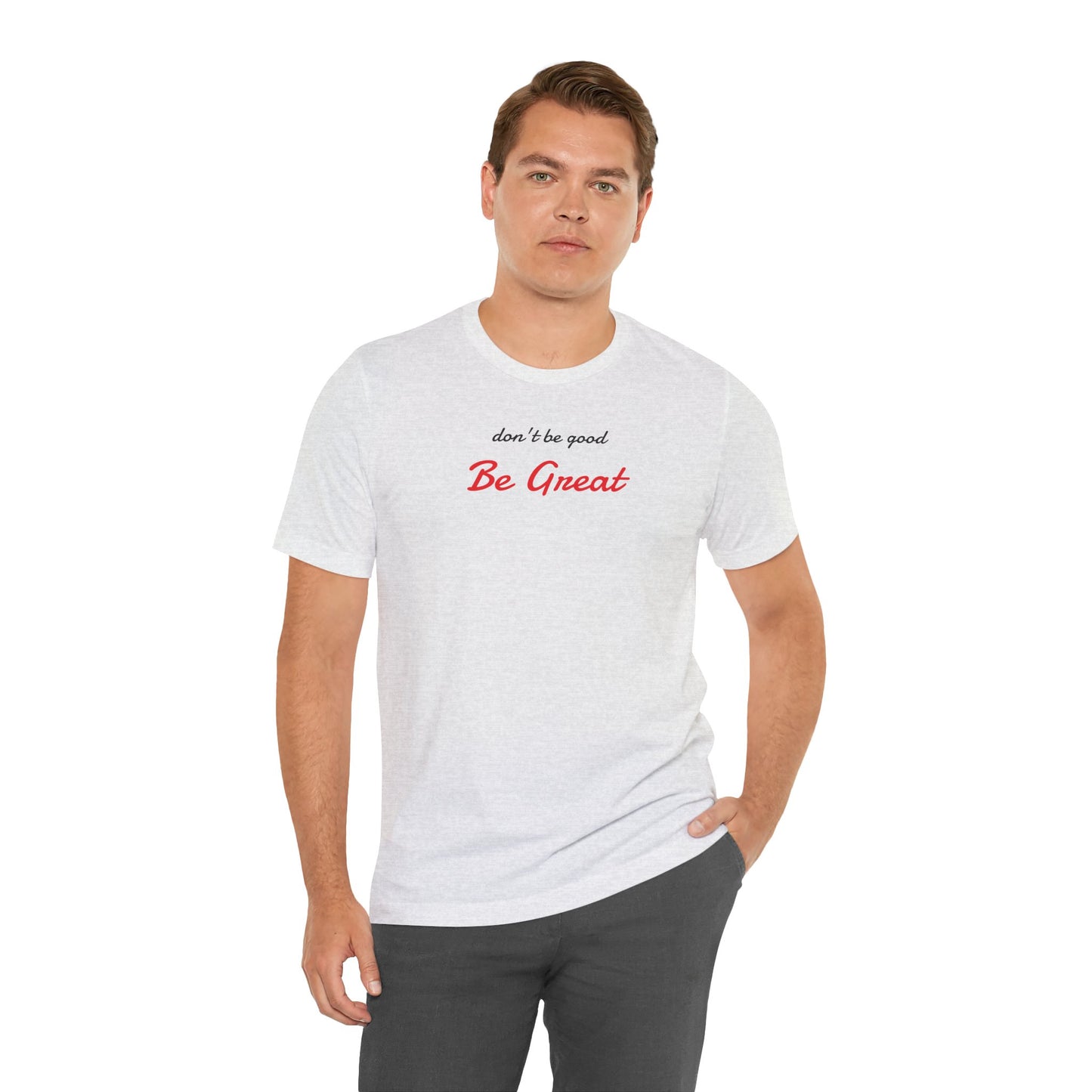 Be Great-Unisex Jersey Short Sleeve Tee