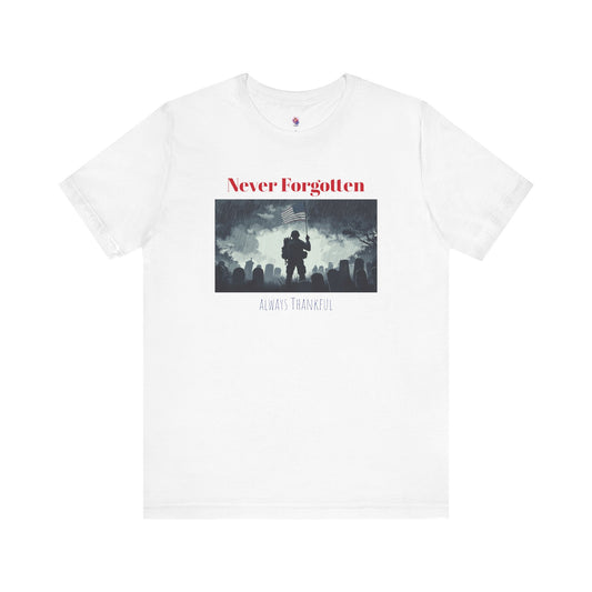 Never Forgotten Tee - Always Thankful, Memorial Day, Veteran's Day, Remembrance T-Shirt, Casual Wear