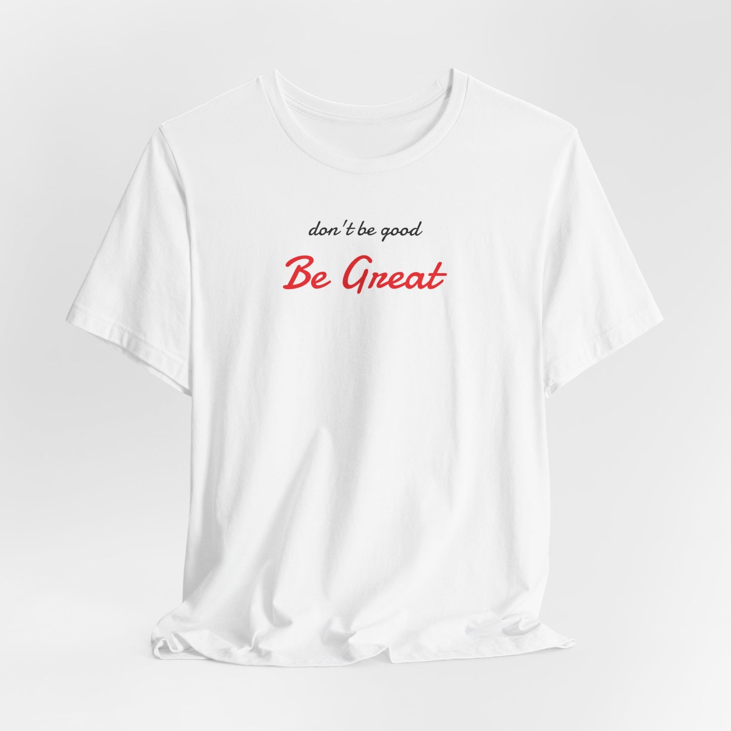 Be Great-Unisex Jersey Short Sleeve Tee