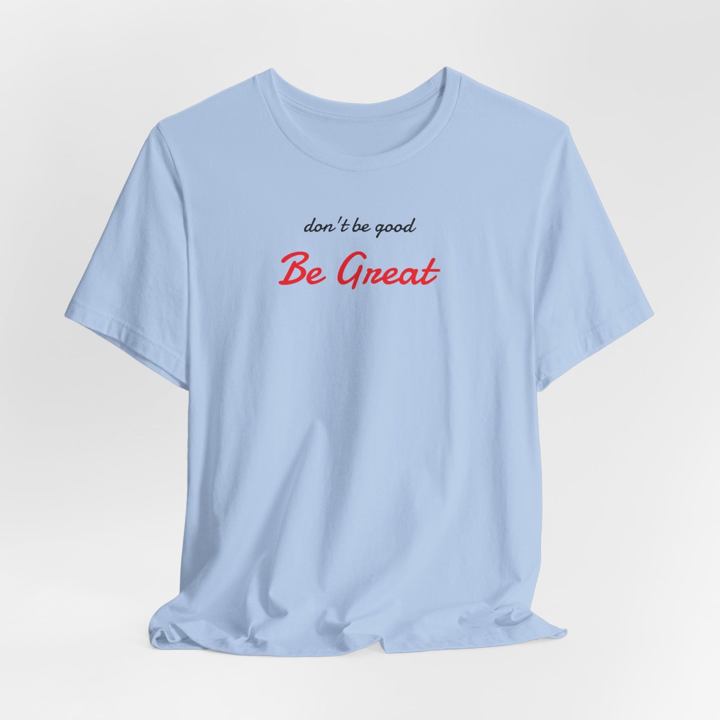 Be Great-Unisex Jersey Short Sleeve Tee