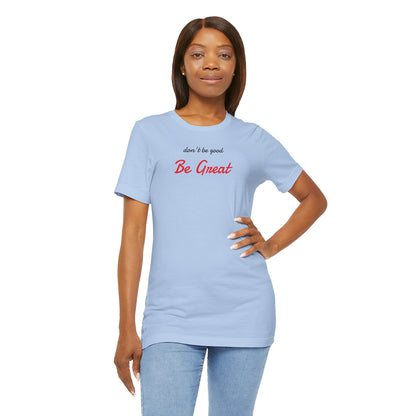 Be Great-Unisex Jersey Short Sleeve Tee