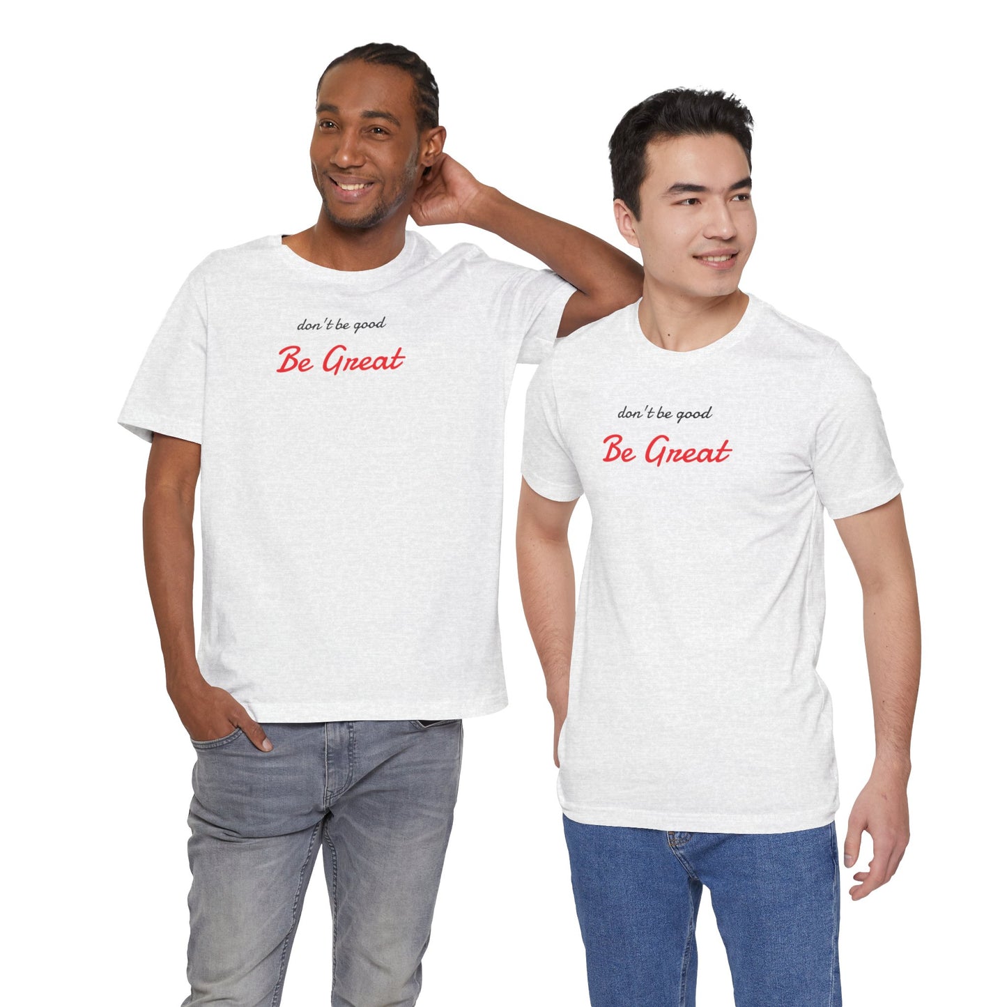 Be Great-Unisex Jersey Short Sleeve Tee