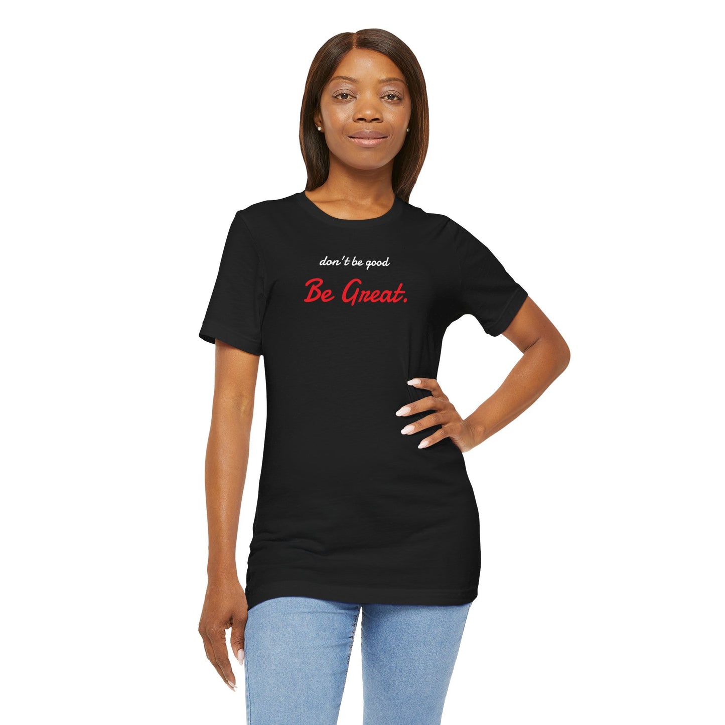Be Great-Unisex Jersey Short Sleeve Tee