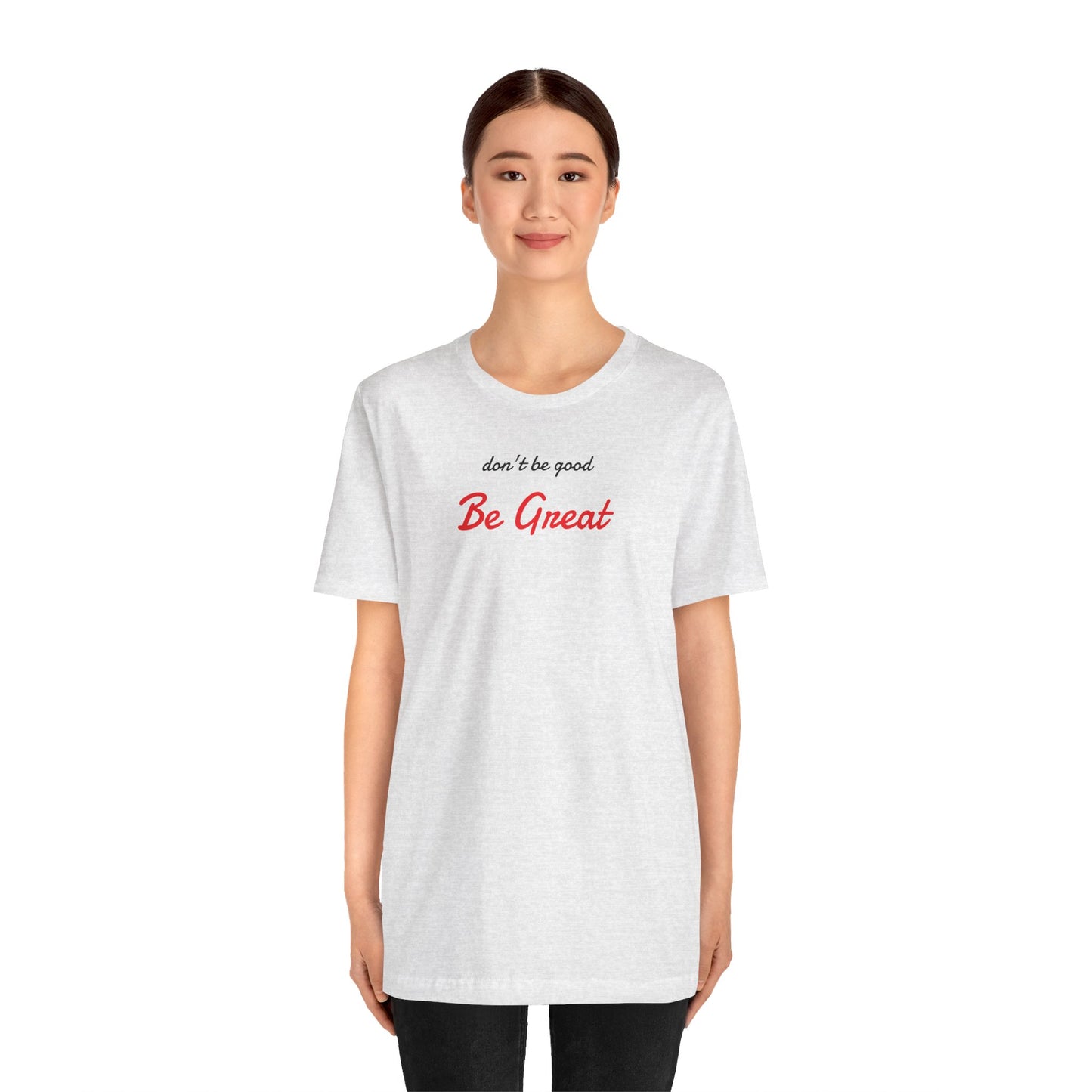Be Great-Unisex Jersey Short Sleeve Tee