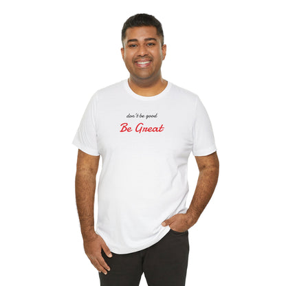 Be Great-Unisex Jersey Short Sleeve Tee