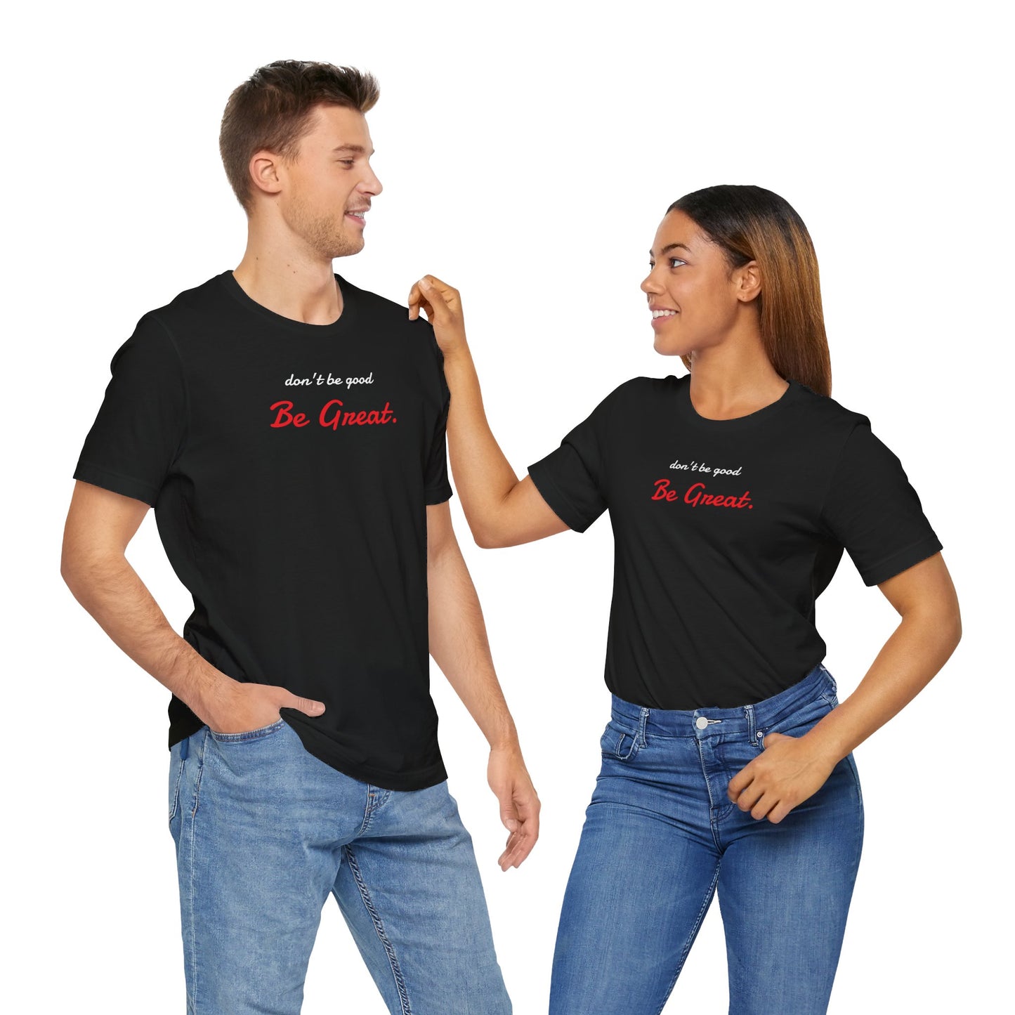Be Great-Unisex Jersey Short Sleeve Tee