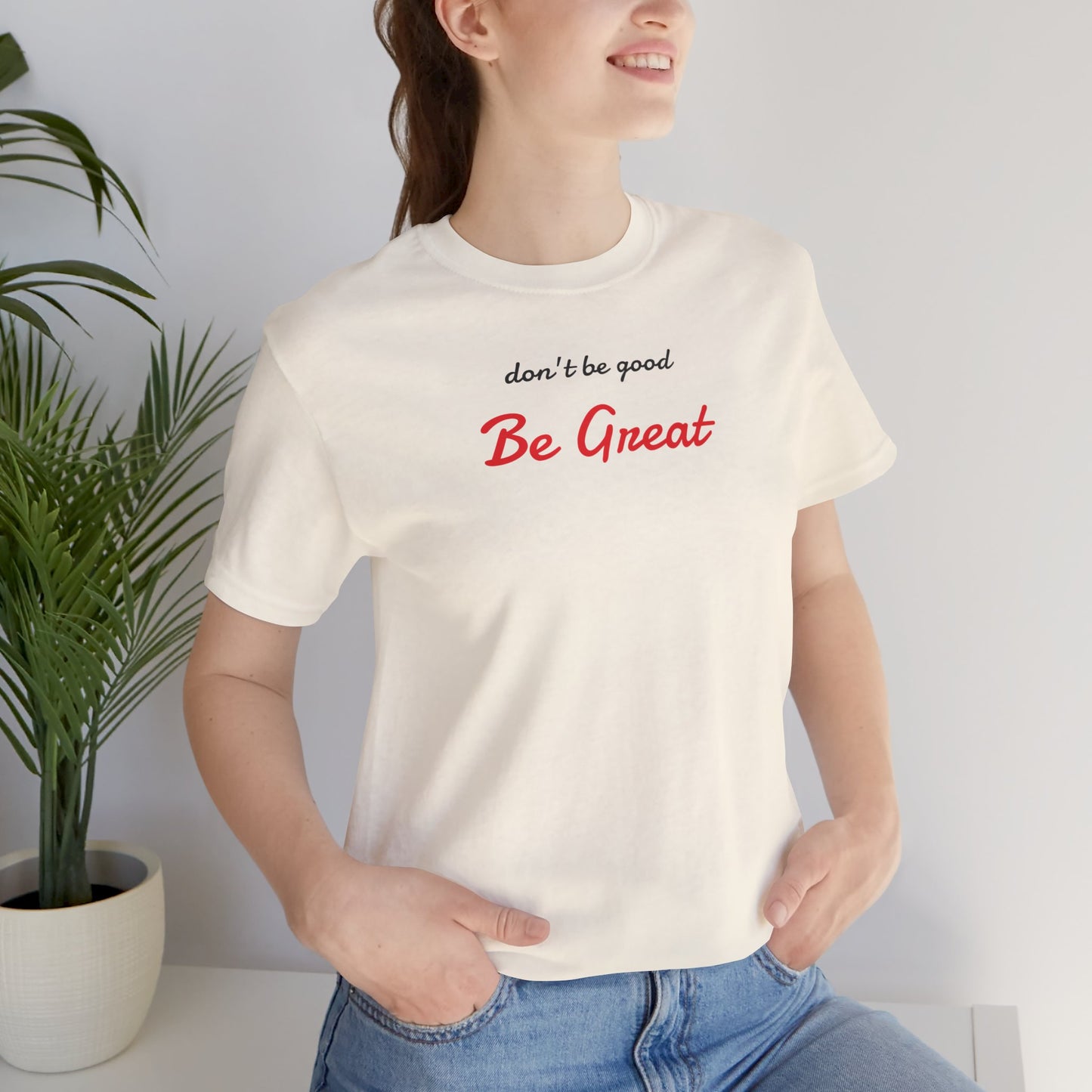 Be Great-Unisex Jersey Short Sleeve Tee