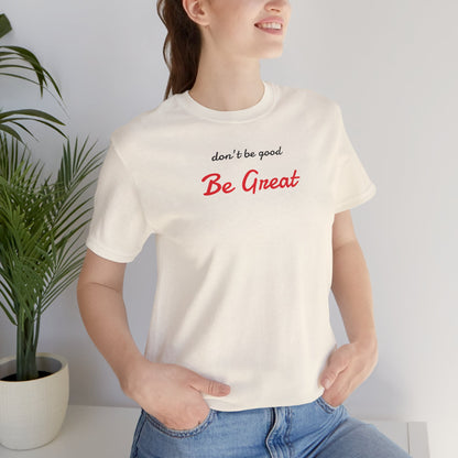 Be Great-Unisex Jersey Short Sleeve Tee