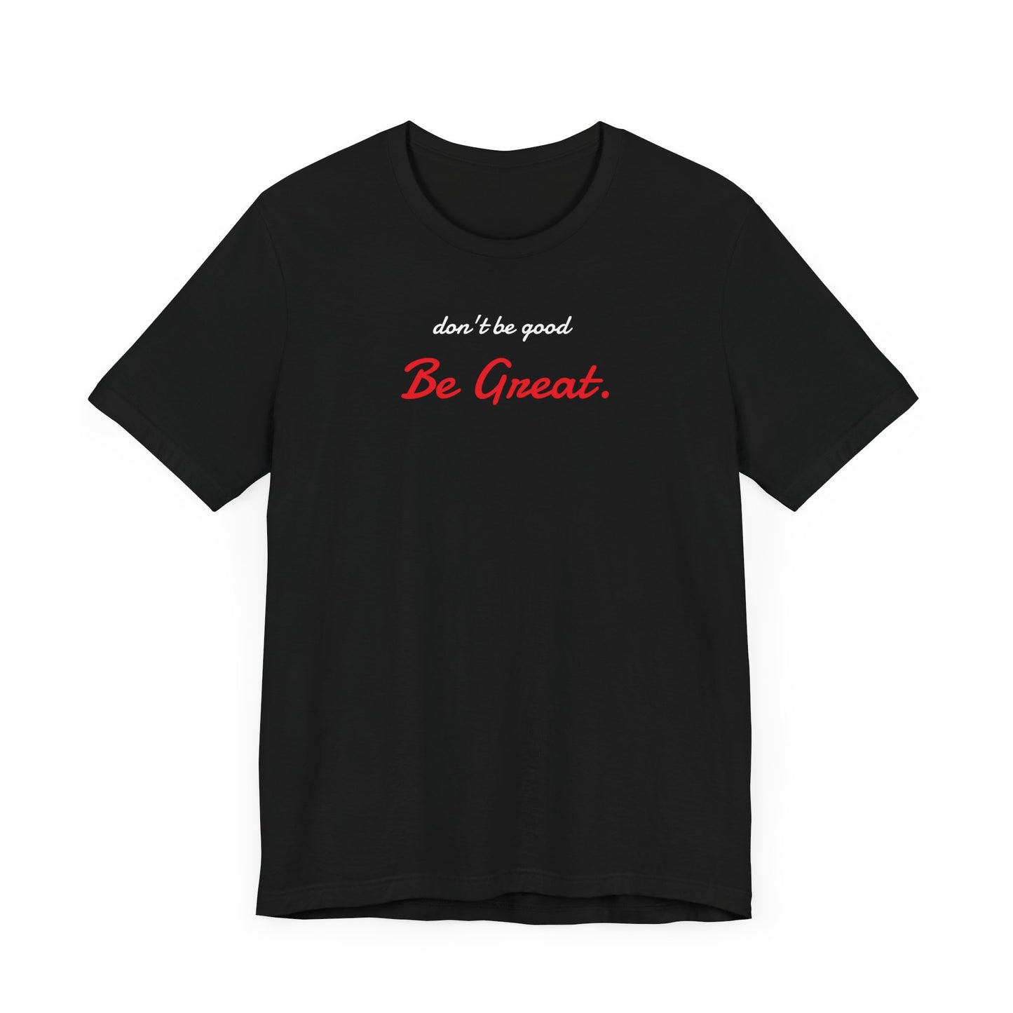 Be Great-Unisex Jersey Short Sleeve Tee