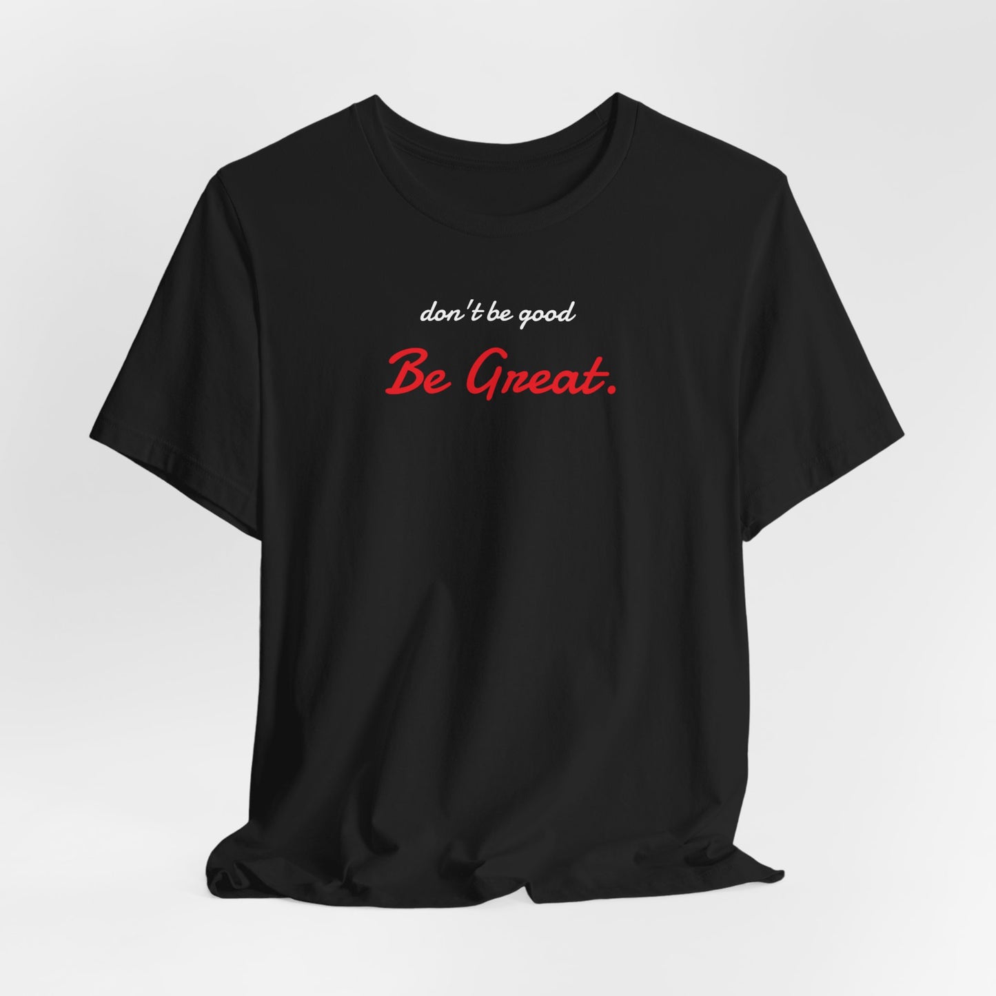 Be Great-Unisex Jersey Short Sleeve Tee