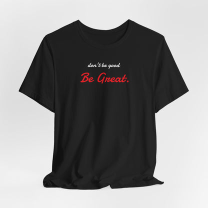 Be Great-Unisex Jersey Short Sleeve Tee
