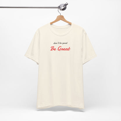 Be Great-Unisex Jersey Short Sleeve Tee