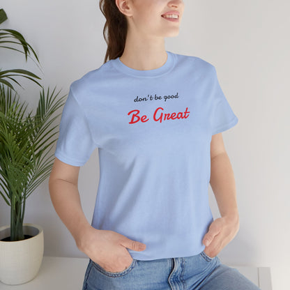 Be Great-Unisex Jersey Short Sleeve Tee