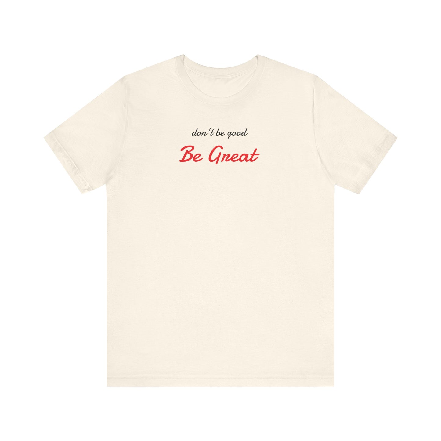 Be Great-Unisex Jersey Short Sleeve Tee