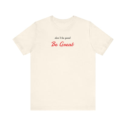 Be Great-Unisex Jersey Short Sleeve Tee