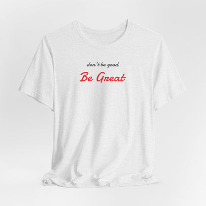 Be Great-Unisex Jersey Short Sleeve Tee