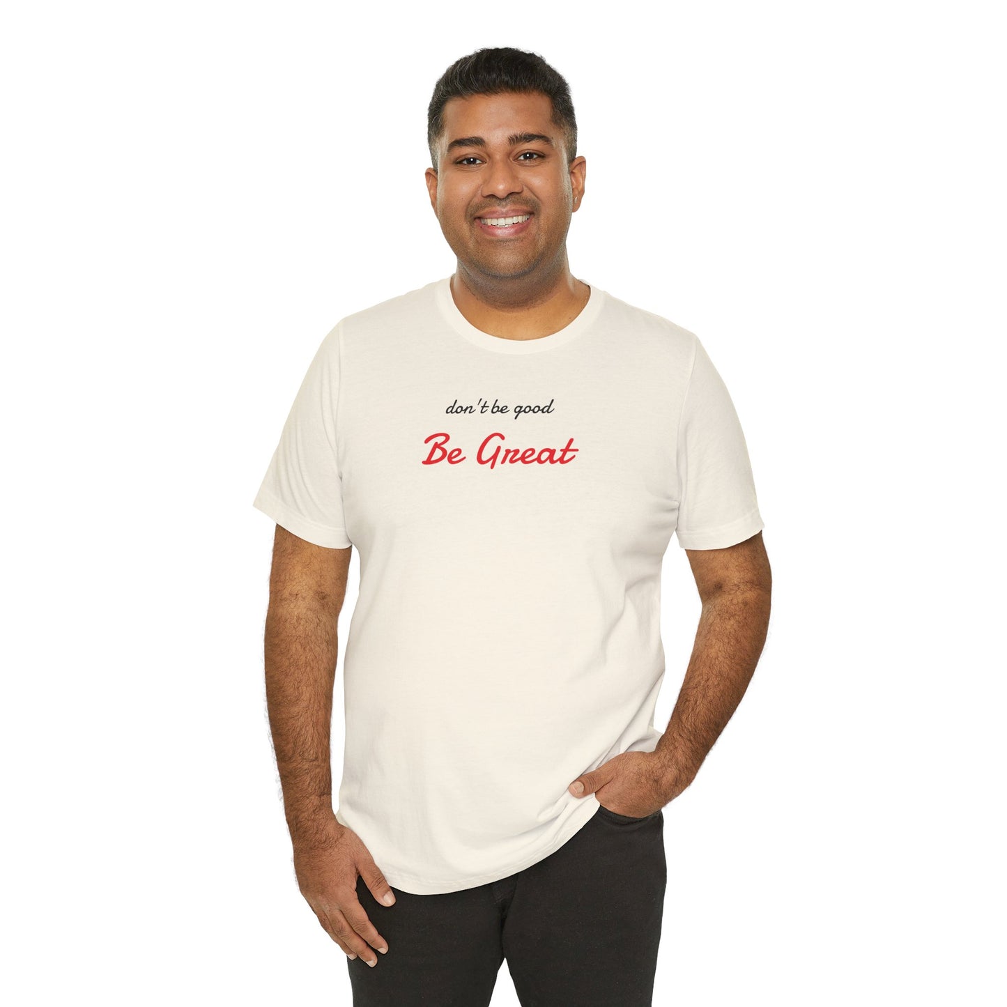 Be Great-Unisex Jersey Short Sleeve Tee