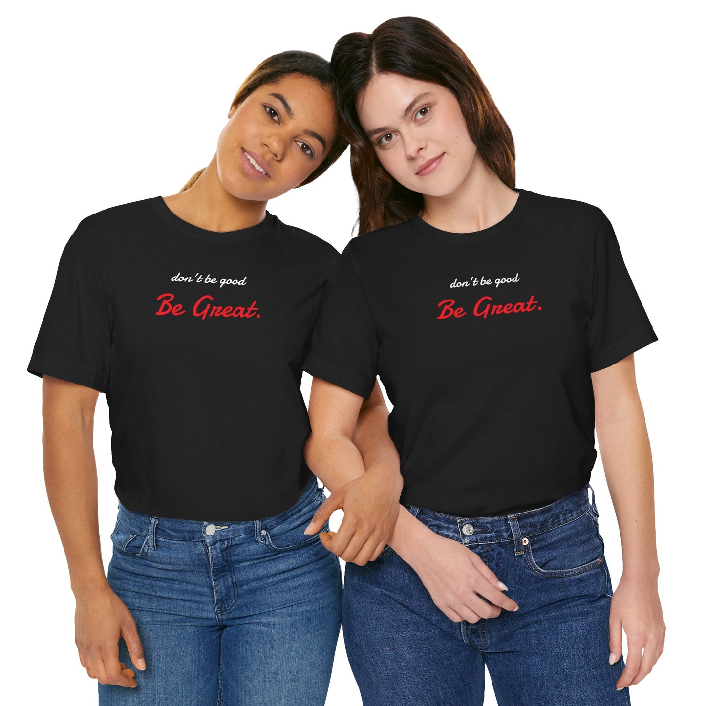 Be Great-Unisex Jersey Short Sleeve Tee