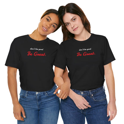 Be Great-Unisex Jersey Short Sleeve Tee