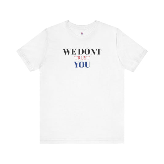 We don't trust you | USA | MAGA|Short sleeve tee