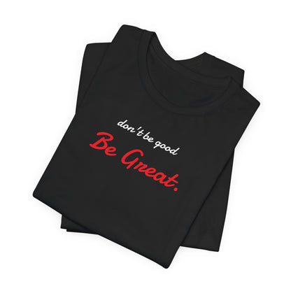 Be Great-Unisex Jersey Short Sleeve Tee