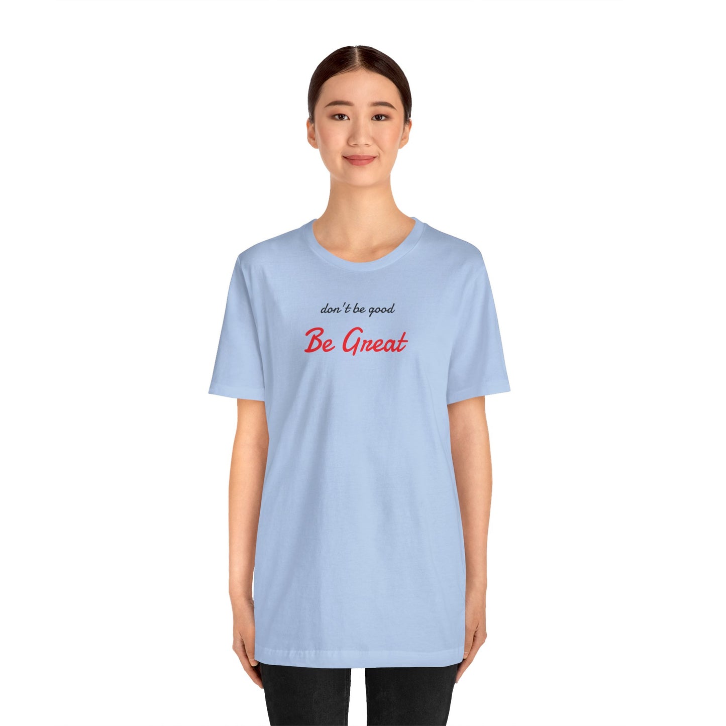 Be Great-Unisex Jersey Short Sleeve Tee