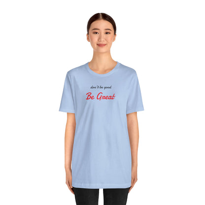 Be Great-Unisex Jersey Short Sleeve Tee