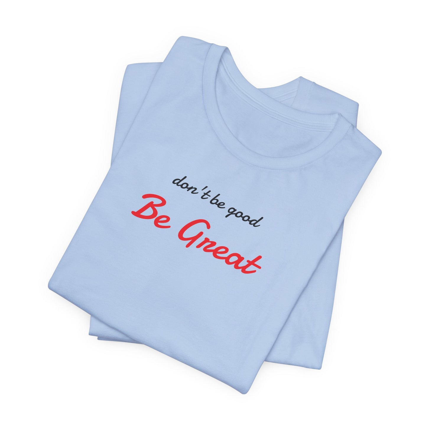 Be Great-Unisex Jersey Short Sleeve Tee