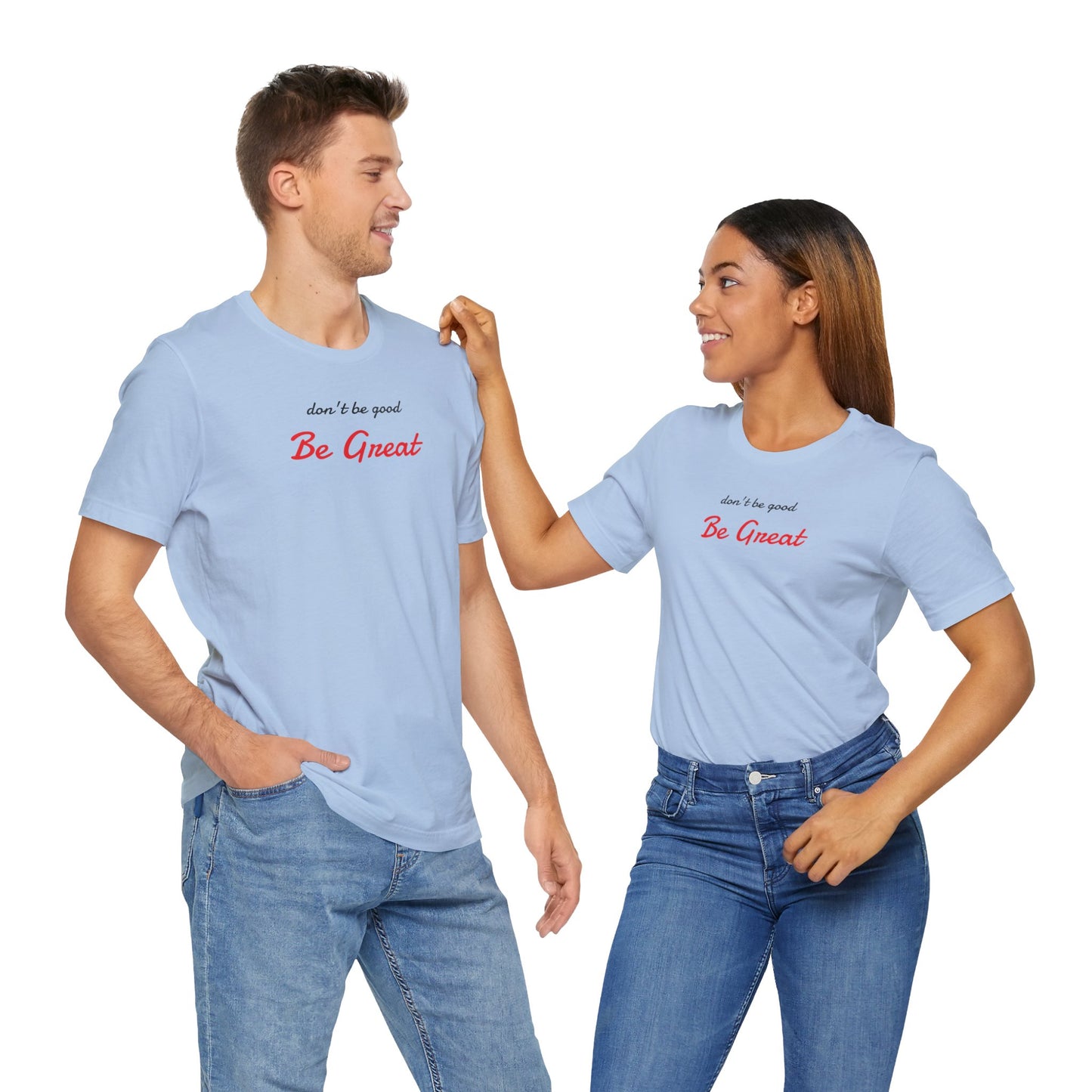 Be Great-Unisex Jersey Short Sleeve Tee