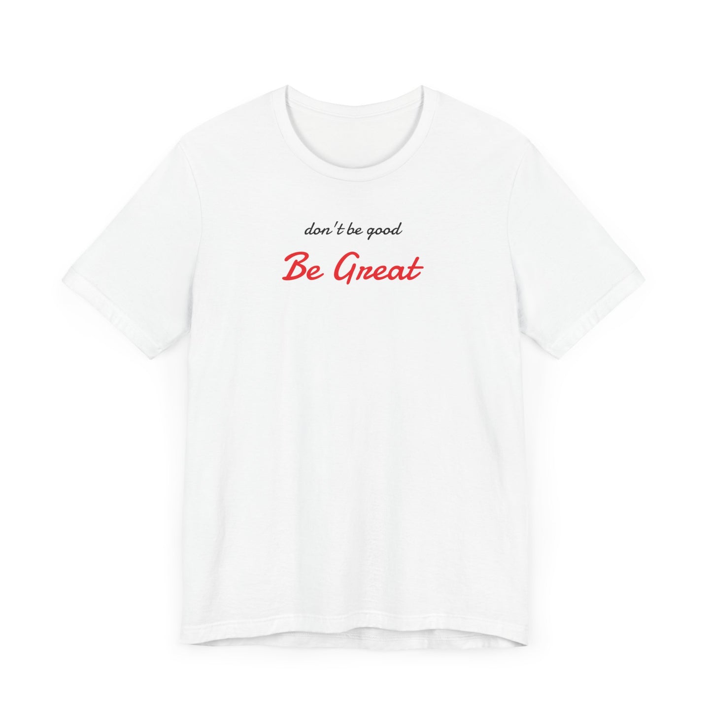 Be Great-Unisex Jersey Short Sleeve Tee