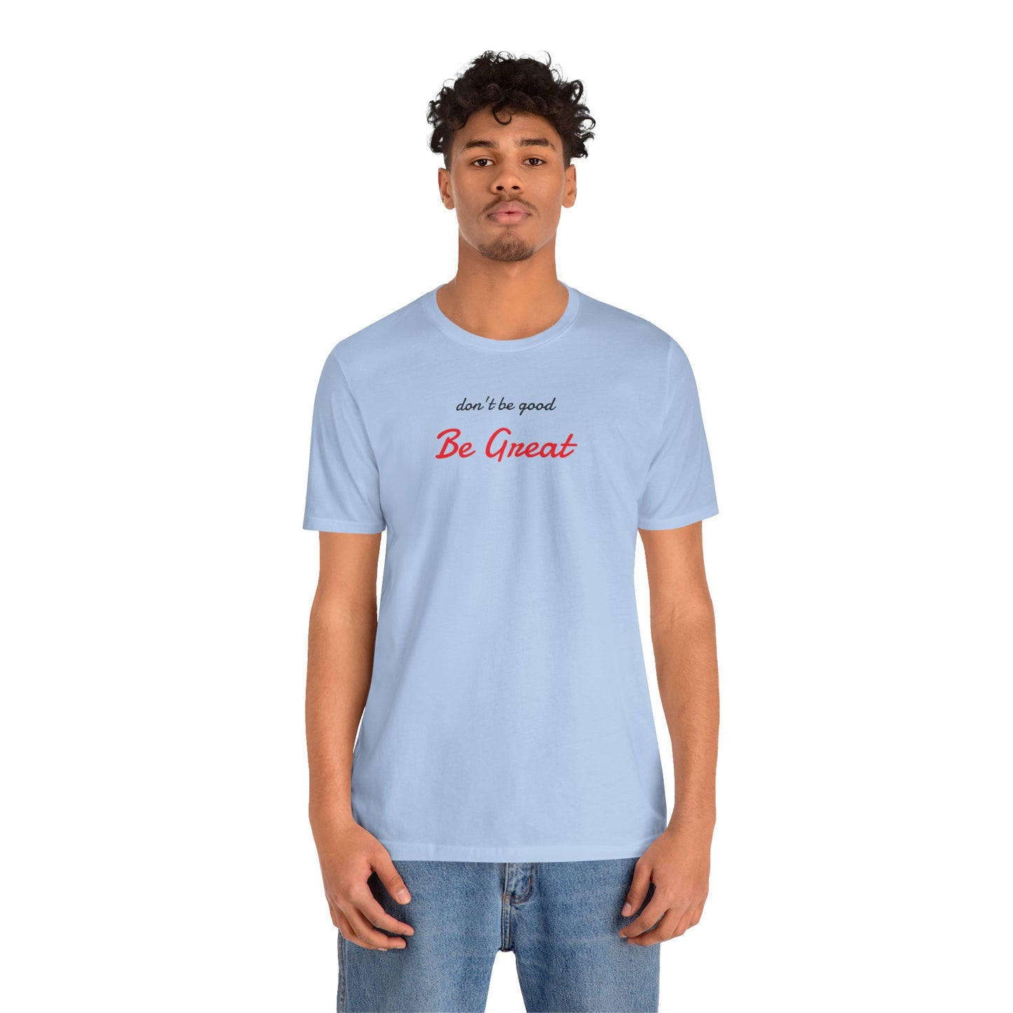 Be Great-Unisex Jersey Short Sleeve Tee