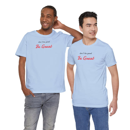 Be Great-Unisex Jersey Short Sleeve Tee