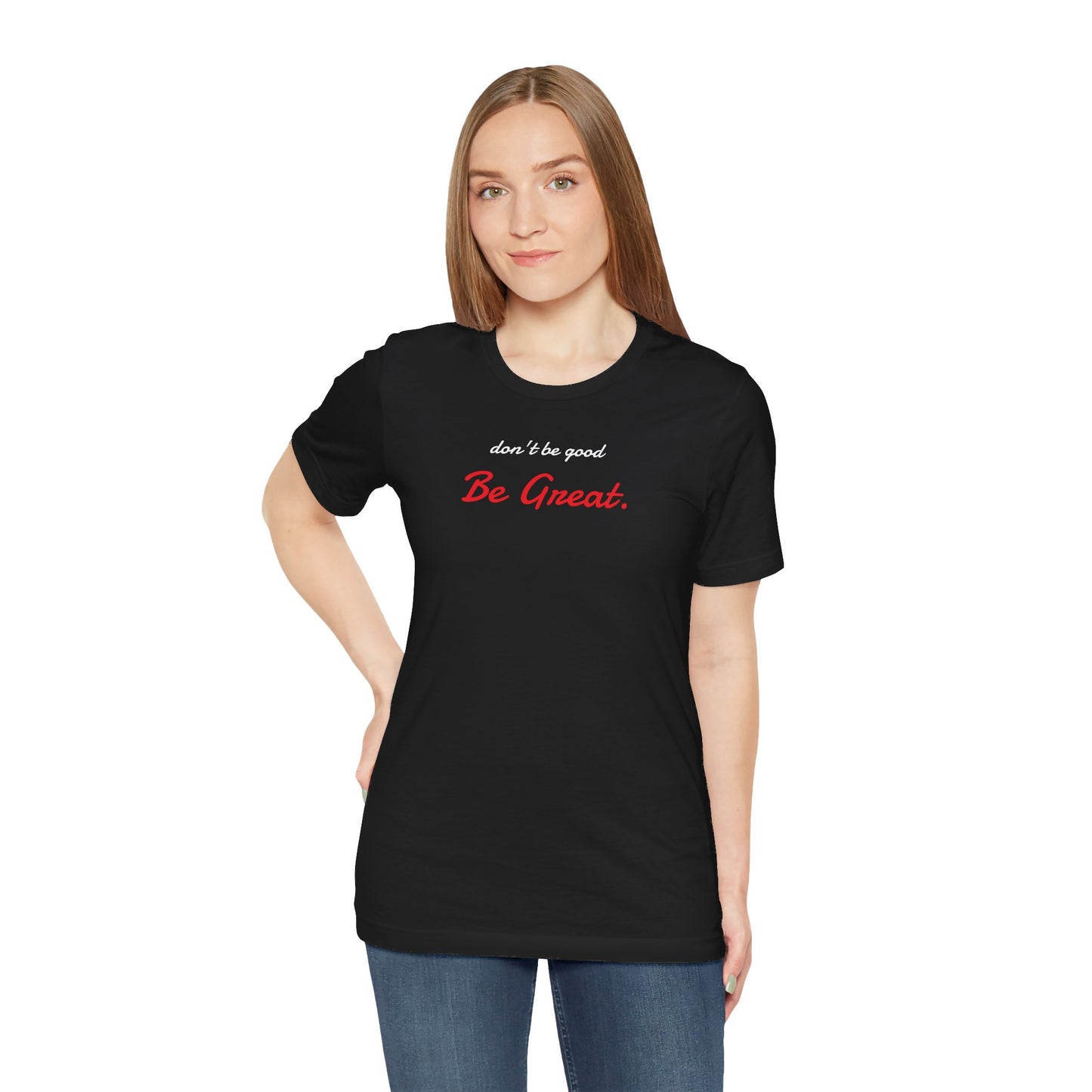 Be Great-Unisex Jersey Short Sleeve Tee