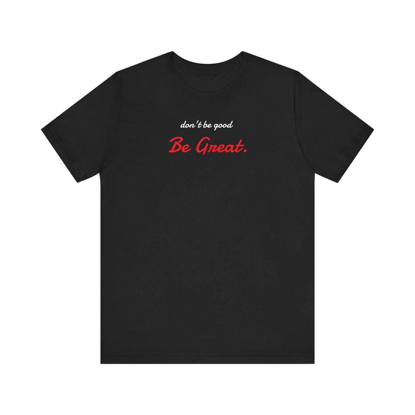 Be Great-Unisex Jersey Short Sleeve Tee