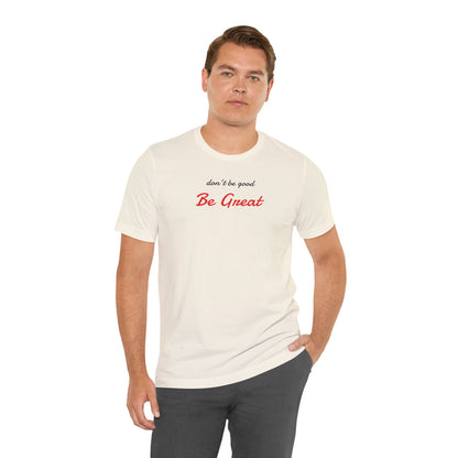 Be Great-Unisex Jersey Short Sleeve Tee