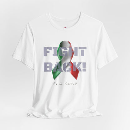 "Fight Back!" F*ck Cancer | Italy edition Memorial Tee | Cancer Awareness Shirt