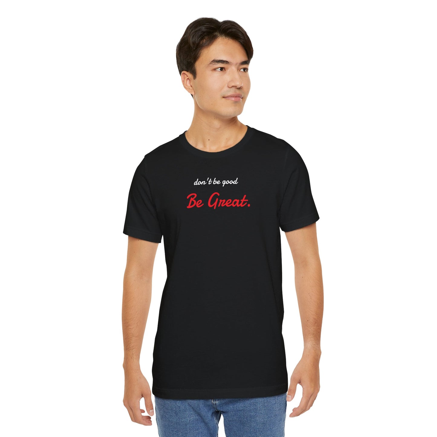 Be Great-Unisex Jersey Short Sleeve Tee