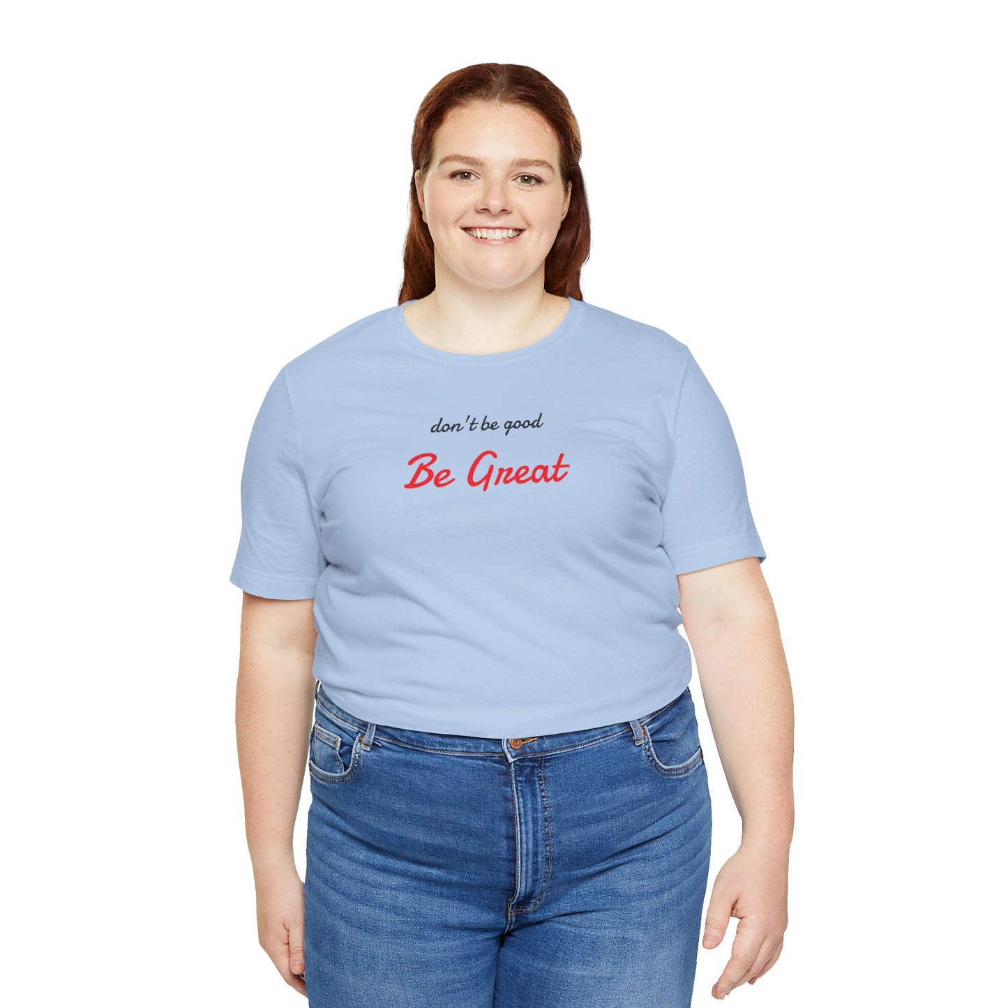 Be Great-Unisex Jersey Short Sleeve Tee