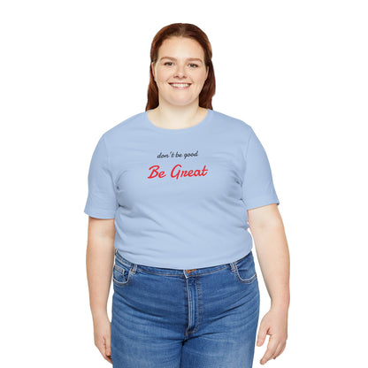 Be Great-Unisex Jersey Short Sleeve Tee